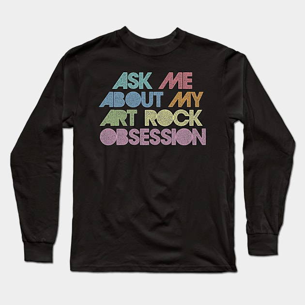 Ask Me About My Art Rock Obsession Long Sleeve T-Shirt by DankFutura